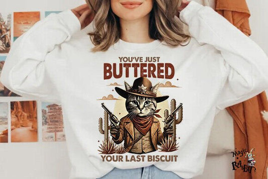 Youve Just Buttered Your Last Biscuit