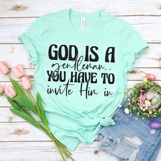 God is a gentleman you have to invite him in (black)