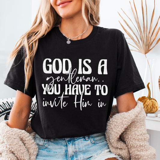 God is a gentleman you have to invite him in (white)