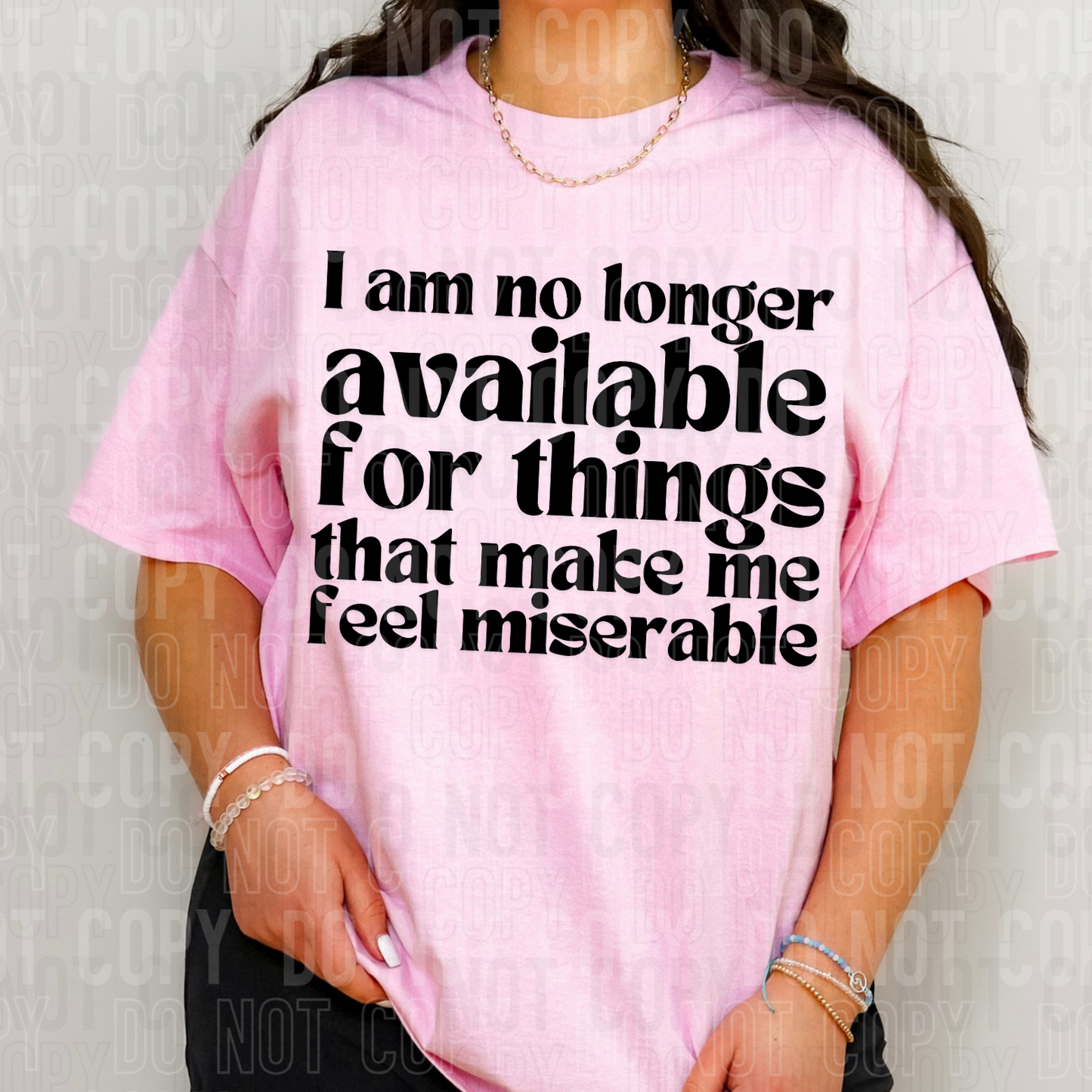 I am not longer available for things that make me feel miserable