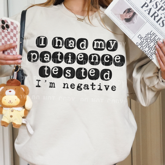 I HAD MY PATIENCE TESTED I'M NEGATIVE