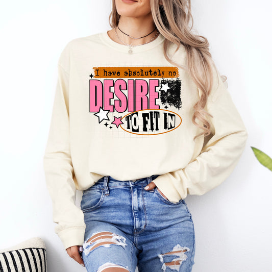 I HAVE NO DESIRE TO FIT IN