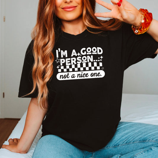 IM A GOOD PERSON NOT A NICE ONE WHITE