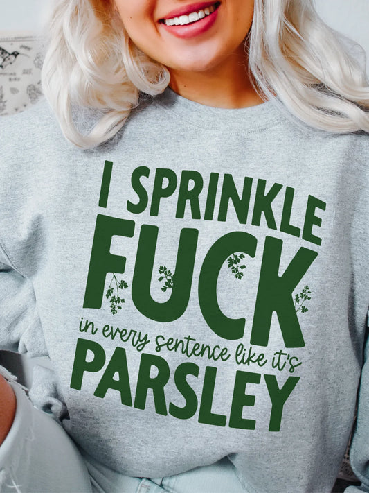 I sprinkle fuck in every sentence like it's parsley
