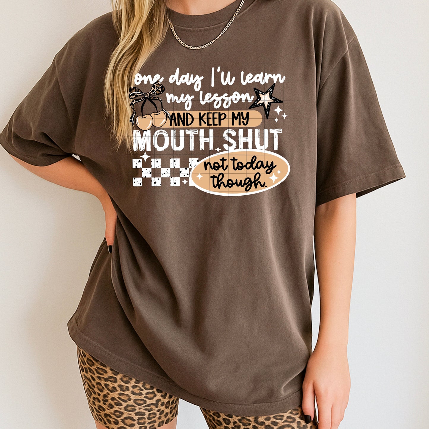 ONE DAY ILL LEARN TO KEEP MY MOUTH SHUT