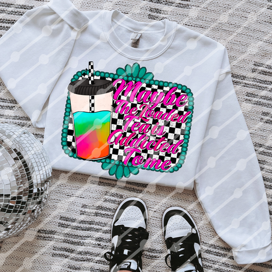 Maybe the loaded tea is addicted to me