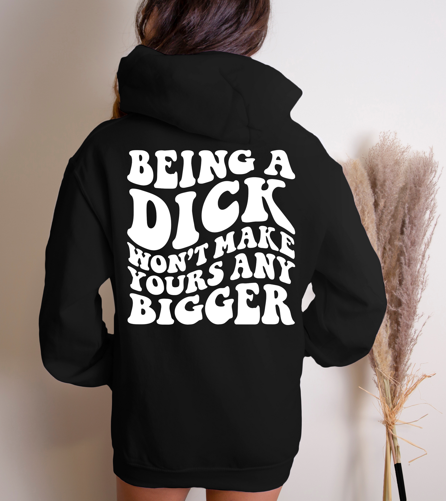 Being a dick won't make yours any bigger-back