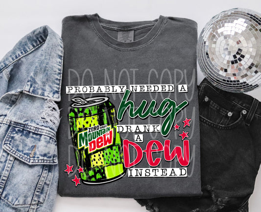 Probably needed a hug, drank a mt dew zero sugar instead