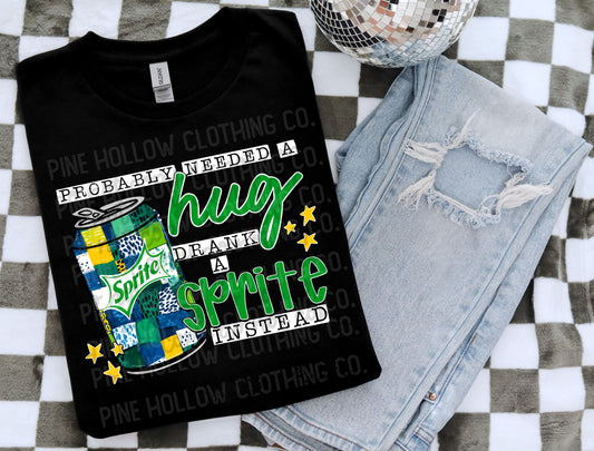 Probably needed a hug, drank a sprite instead