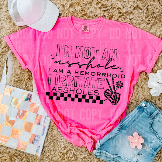I'm not an asshole. I am a hemorrhoid. I irritate assholes