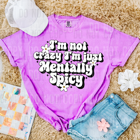 I'm not crazy I'm just mentally spicy