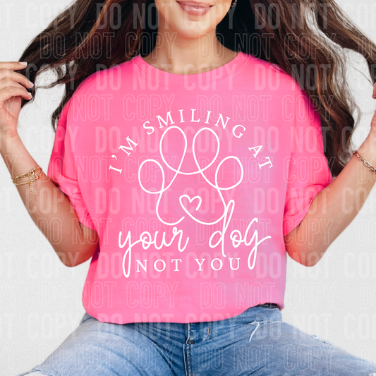 I'm smiling at your dog not you (white)