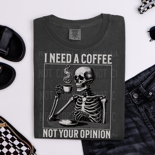 I NEED A COFFEE NOT YOUR OPINION