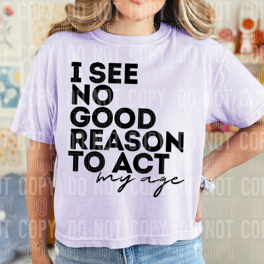 I see no good reason to act my age