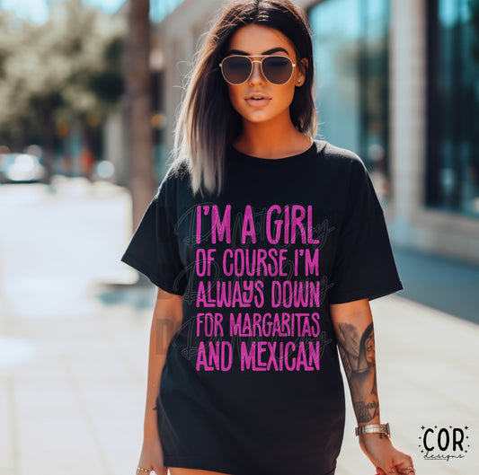 Im A Girl Of Course Im Always Down For Margaritas And Mexican
