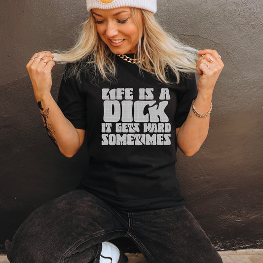 Life's A Dick..It Gets Hard Sometimes (GREY) - DTF Transfer