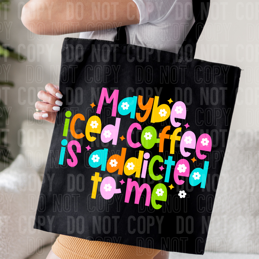 Maybe iced coffee is addicted to me