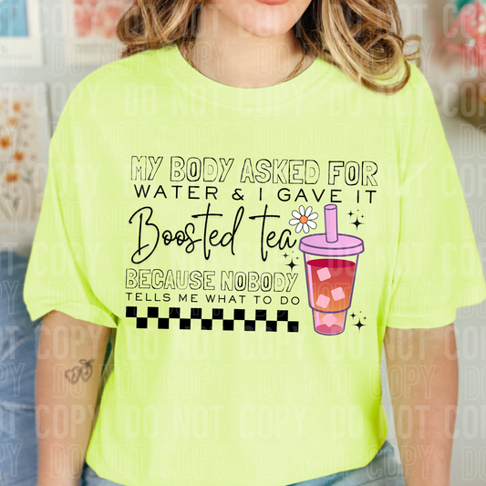 My body asked for water & I gave it boosted tea. Because nobody tells me what to do.
