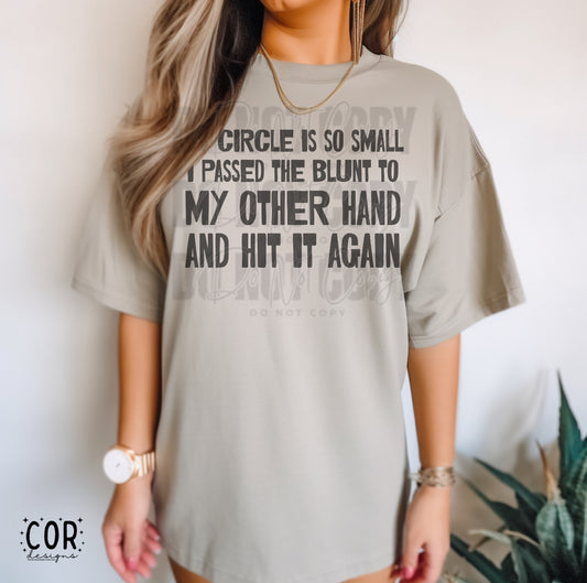 My Circle Is So Small I Passed The Blunt To My Other Hand And Hit It Again.