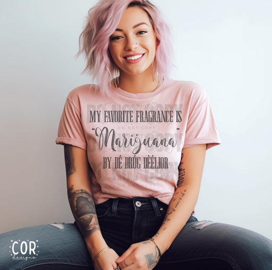 My Favorite Fragrance Is Marijuana By De Drug Deelior