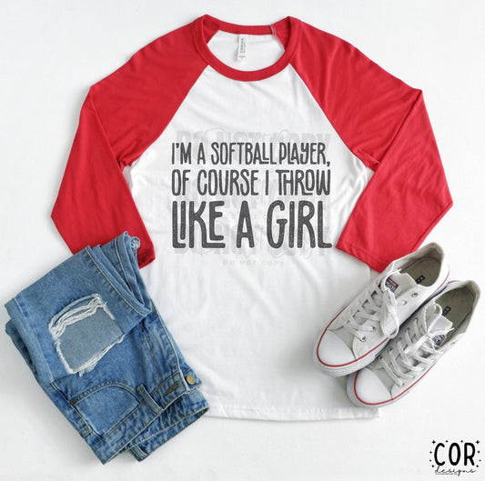 Im A Softball Player Of Course I Throw Like A Girl