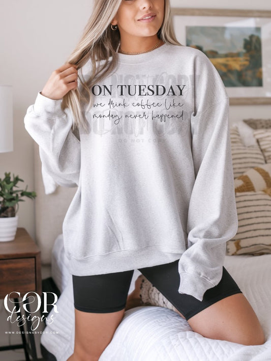 On Tuesdays we drink coffee like Monday never happened