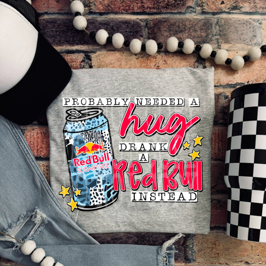 Probably needed a hug, drank a sugar free red bull instead