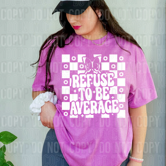 Refuse to be average