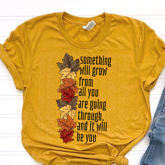 Something will grow from all you are going through (leaves)