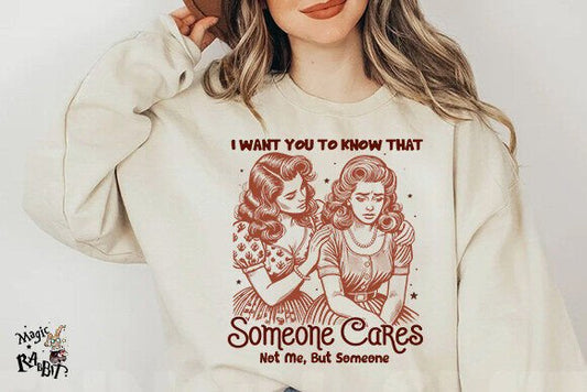 I Want You To Know That Someone Cares Not Me But Someone