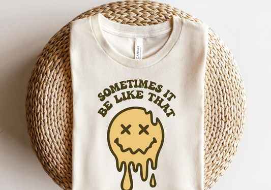 Sometimes it be like that, smiley drip