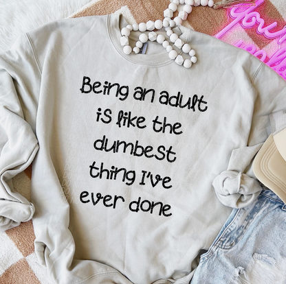 Being an adult is like the dumbest thing i've ever done