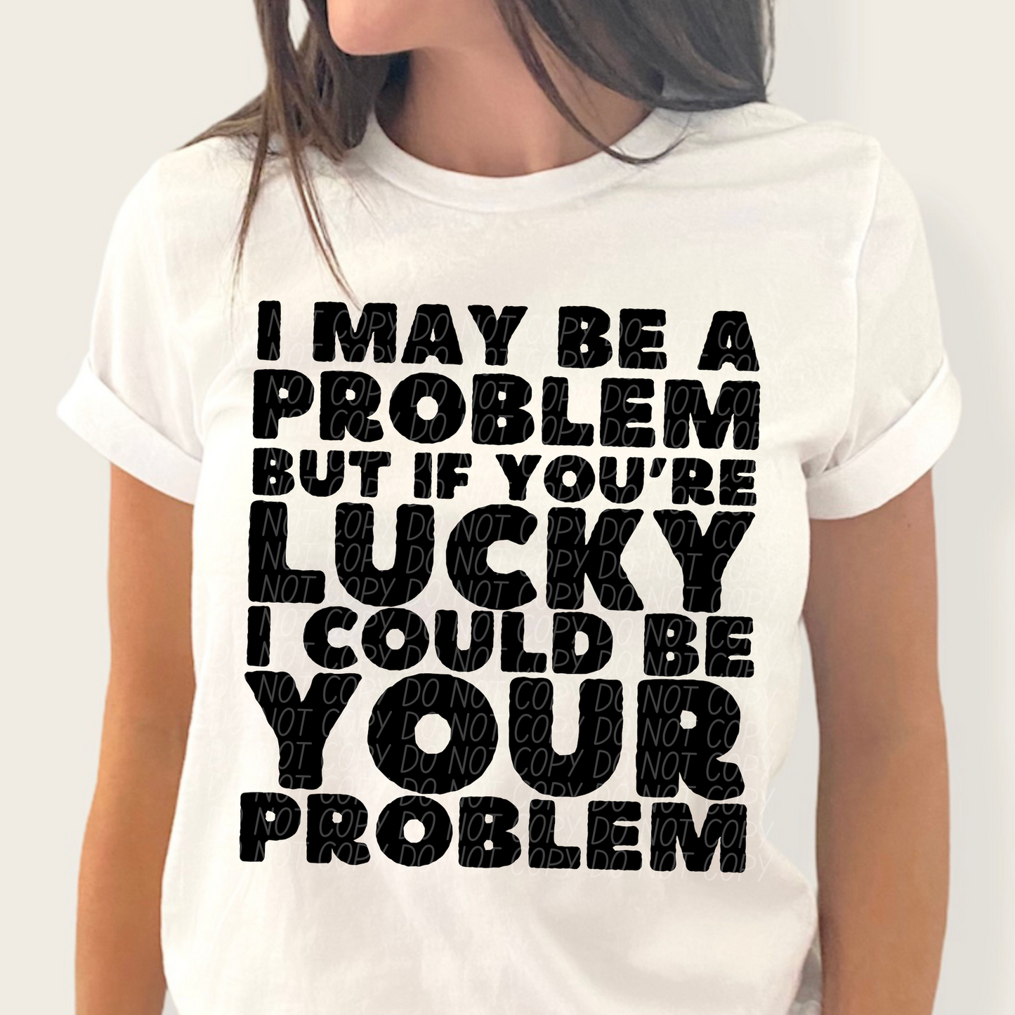 I may be problem but if you're lucky I could be your problem