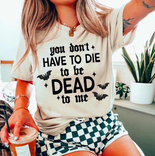 You don't have to die to be dead to me