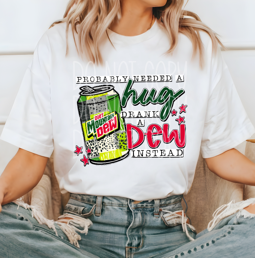 Probably needed a hug, drank a diet mt dew instead