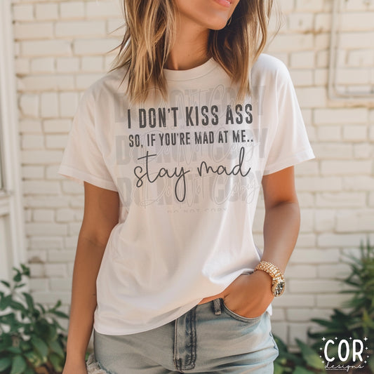 I don't kiss as* so, if you're mad at me...stay mad