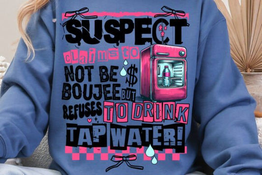 Suspect claims to not be boujee but refuses to drink tap water