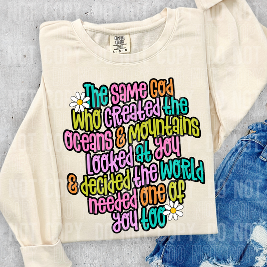 The same god who created the oceans & mountains looked at you & decided the world needed one of you too