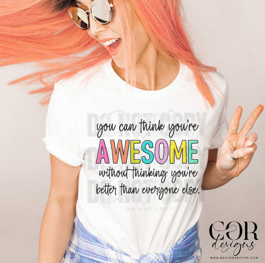 You Can Think Youre Awesome Without Thinking Youre Better Than Everyone Else Colorful