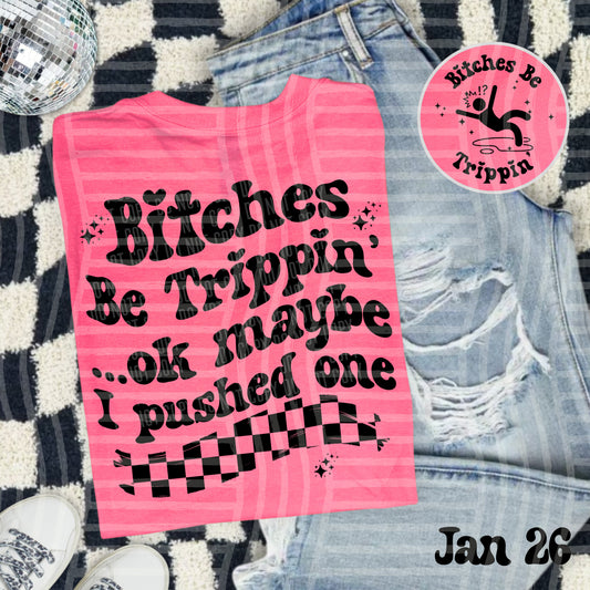 BITCHES BE TRIPPIN' (BACK ONLY)