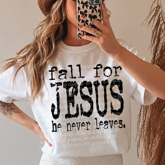 fall for Jesus he never leaves.