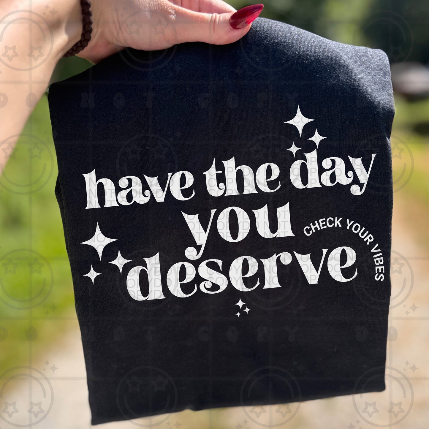 HAVE THE DAY YOU DESERVE