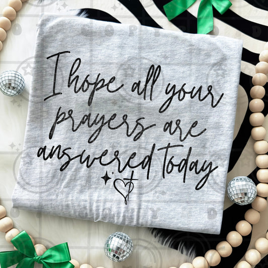 I HOPE ALL YOUR PRAYERS ARE ANSWERED