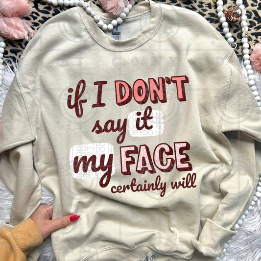 IF I DONT SAY IT MY FACE WILL