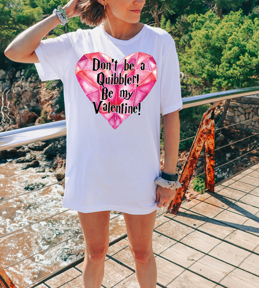 Don't be a Quibbler Be my Valentine -  DTF Transfer