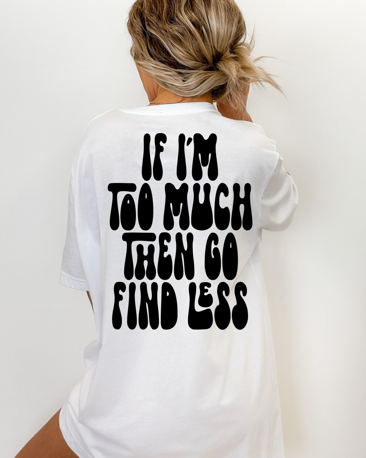 If I'm Too Much Then Go Find Less - Black DTF Transfer – Earthline Customs