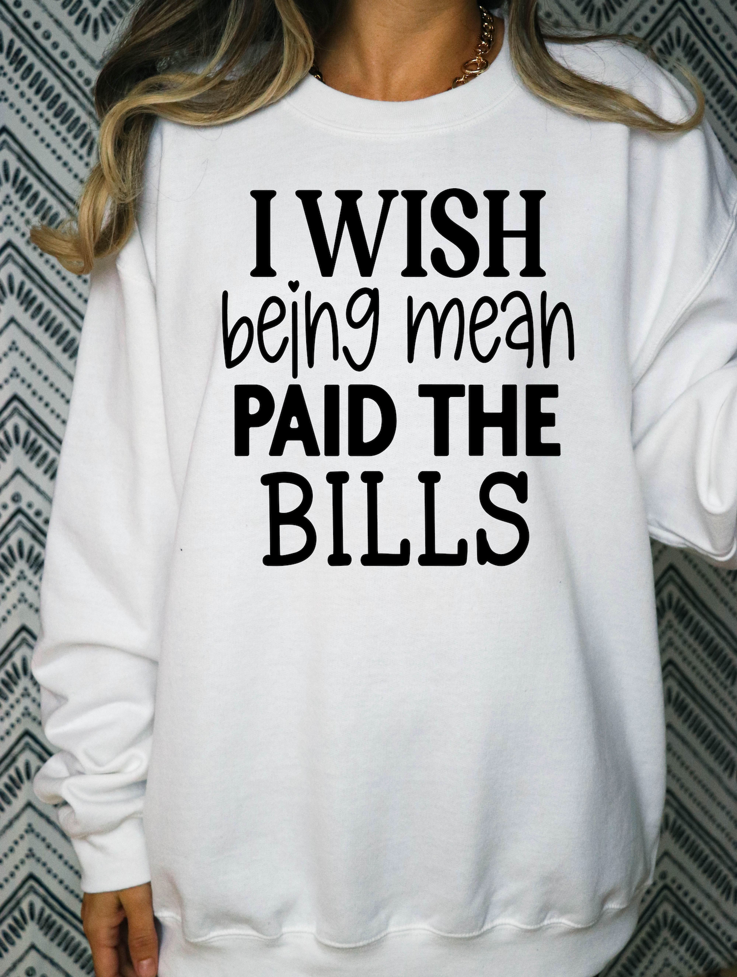 I Wish Being Mean Paid The Bills - DTF Transfer