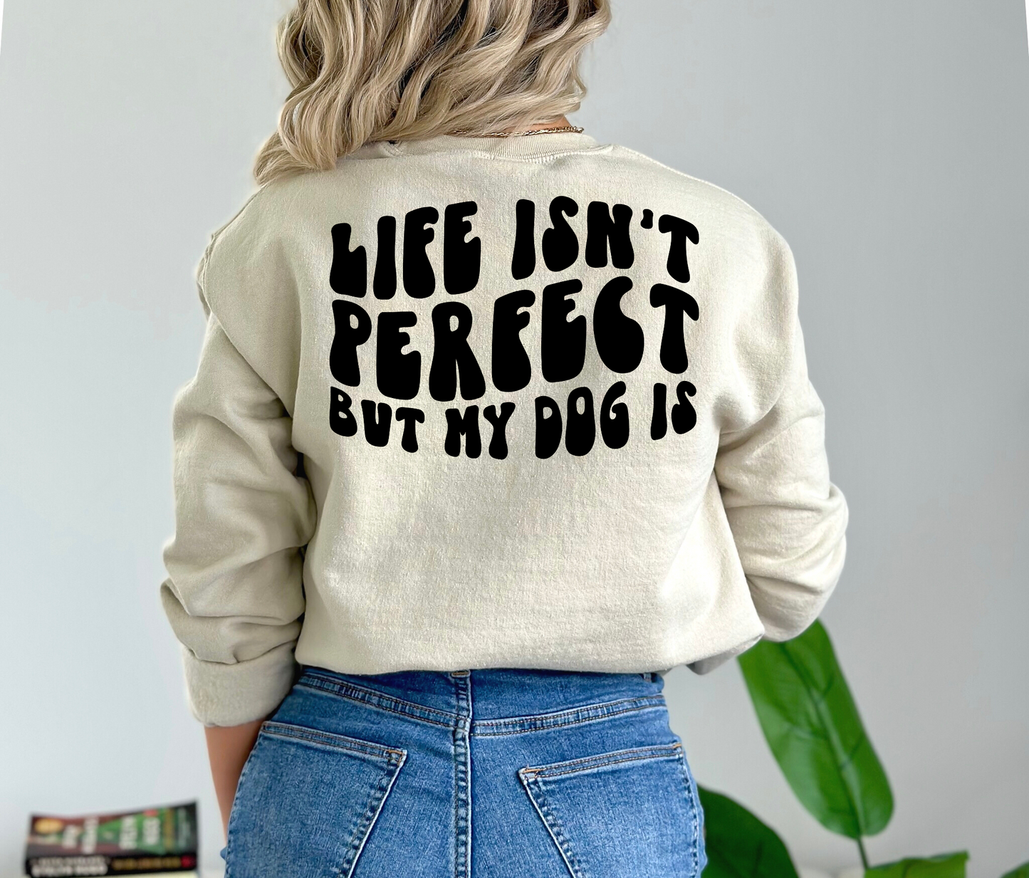 Life Isn't Perfect But My Dog Is BACK ONLY- DTF Transfer