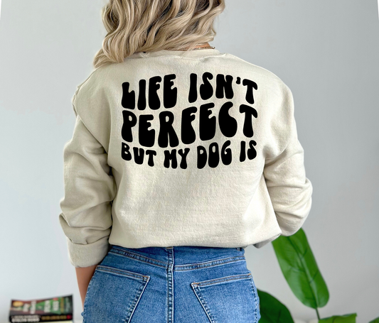 Life Isn't Perfect But My Dog Is BACK ONLY- DTF Transfer