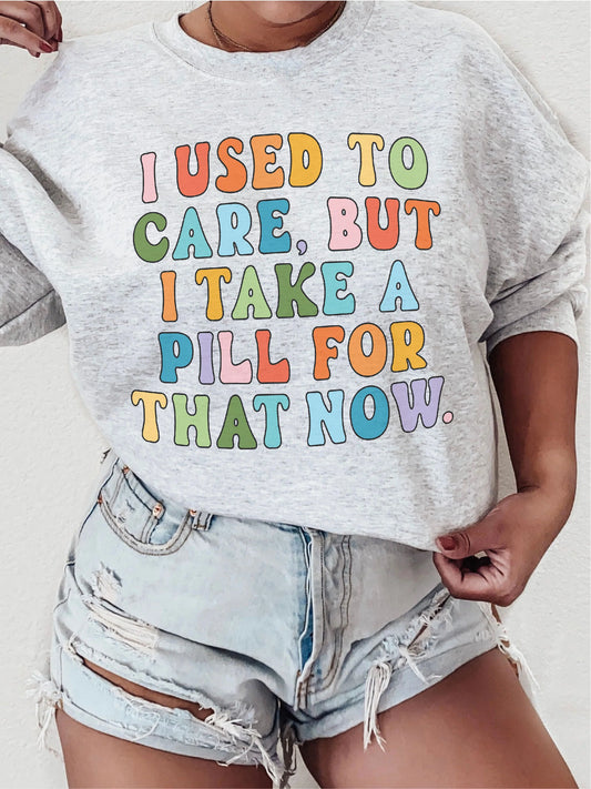 I Used to Care But I take a Pill - DTF Transfer